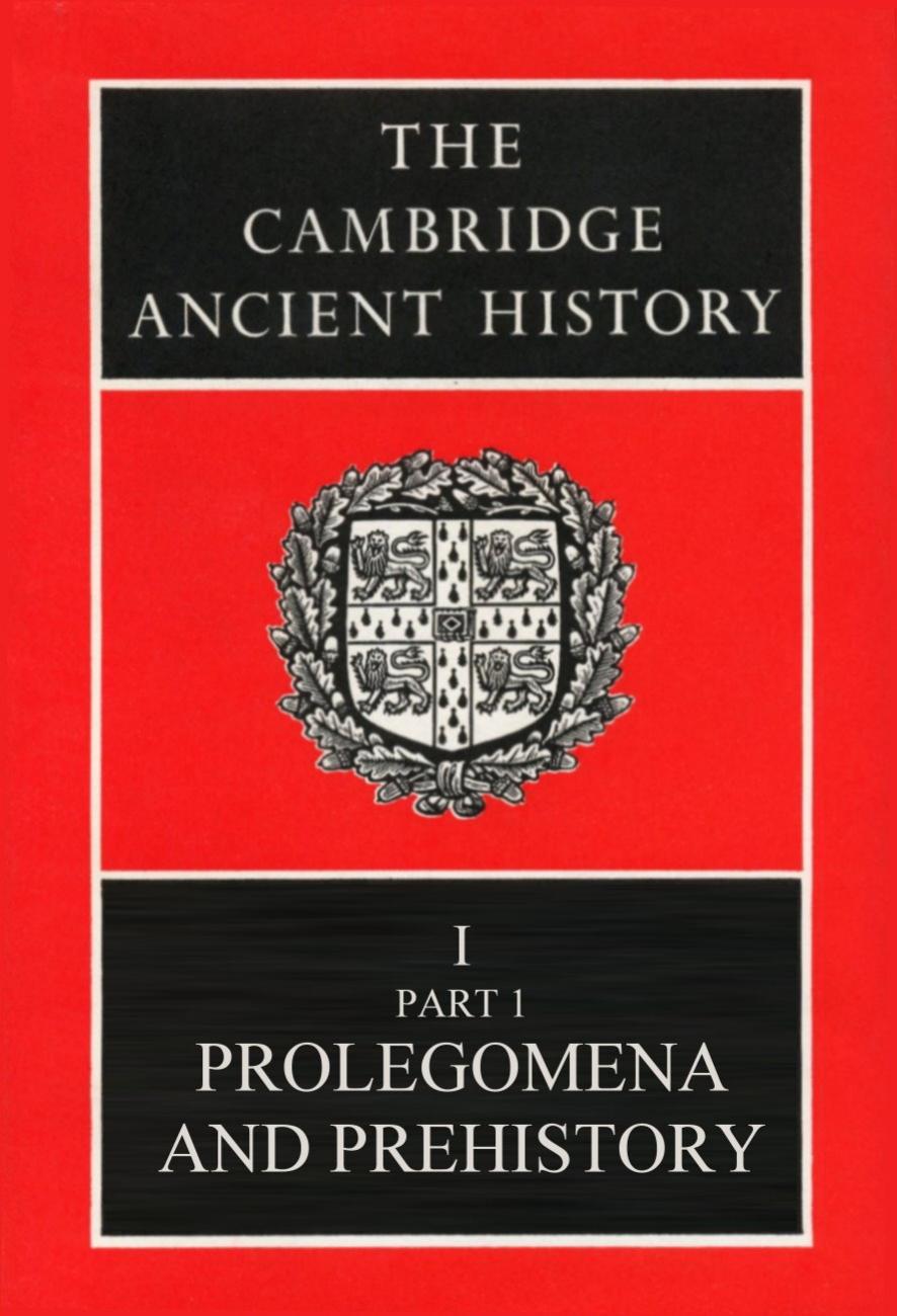 The Cambridge Ancient History Vol 01, Part 01 by Prolegomena & Prehistory