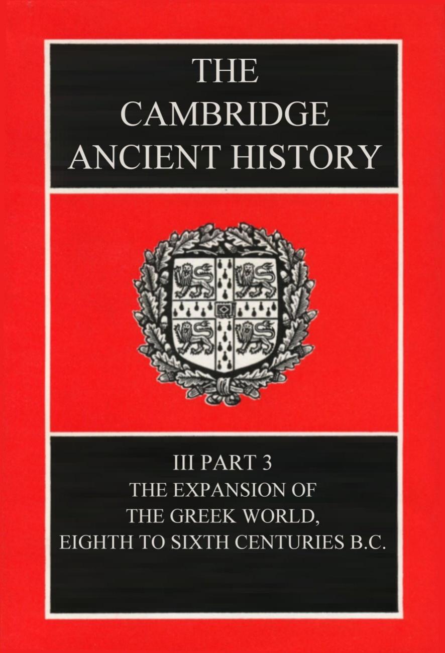 The Cambridge Ancient History Vol 03, Part 03 by The Expansion of the Greek World Eighth to Sixth Centuries B.C