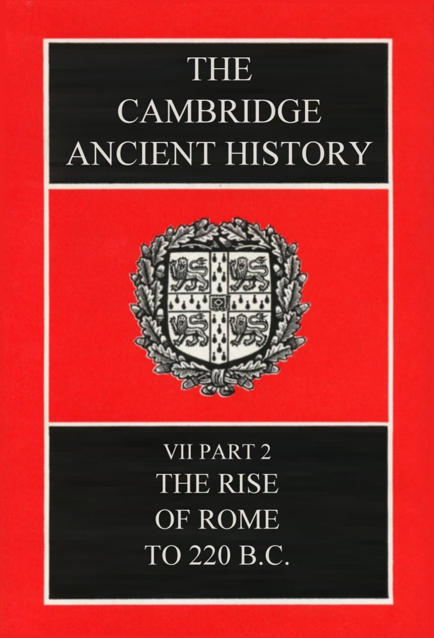 The Cambridge Ancient History Volume 7, Part 2: The Rise of Rome to 220 BC by F. W. Walbank