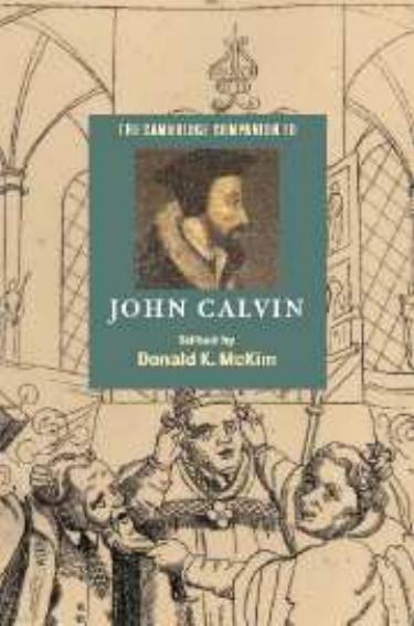 The Cambridge Companion to John Calvin by Donald K. McKim