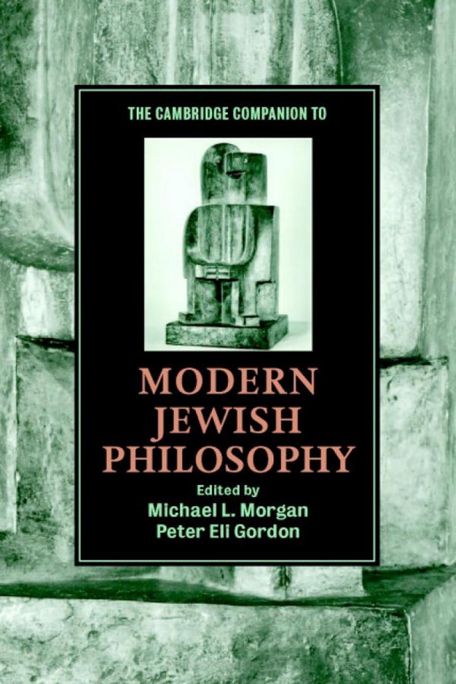 The Cambridge Companion to Modern Jewish Philosophy by Michael L. Morgan && Peter Eli Gordon