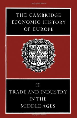 The Cambridge Economic History of Europe Vol 2 Trade and Industry in the Middle Ages by Unknown
