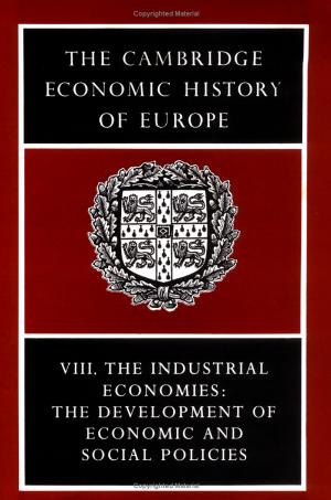 The Cambridge Economic History of Europe Vol 8 The Industrial Economies -The Development Of Economic and Social Policies by Unknown