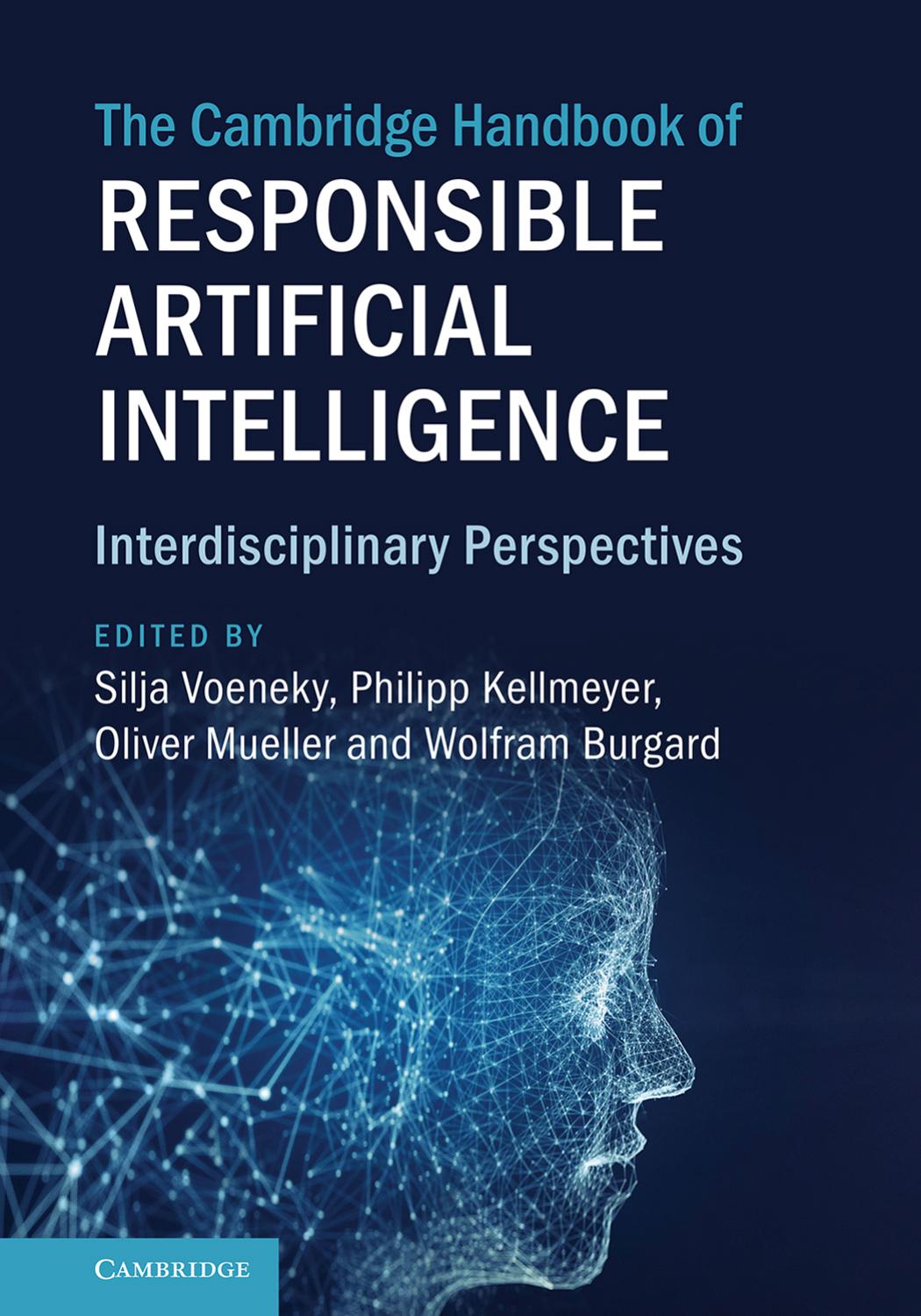The Cambridge Handbook Of Responsible Artificial Intelligence: Interdisciplinary Perspectives by Silja Voeneky Philipp Kellmeyer Oliver Mueller Wolfram Burgard