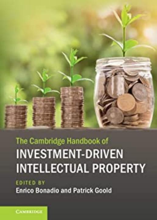 The Cambridge Handbook of Investment-Driven Intellectual Property by Enrico Bonadio Patrick Goold