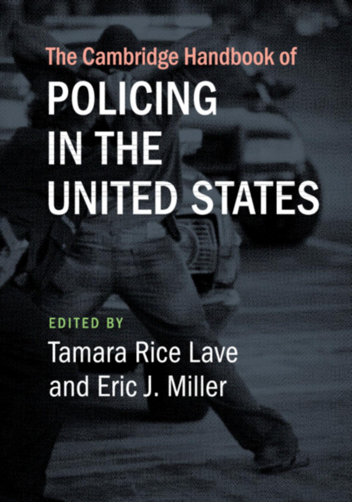 The Cambridge Handbook of Policing in the United States by Tamara Rice Lave Eric J. Miller