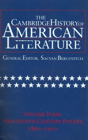 The Cambridge History of American Literature, Vol. 4: Nineteenth-Century Poetry, 1800-1910 by Sacvan Bercovitch