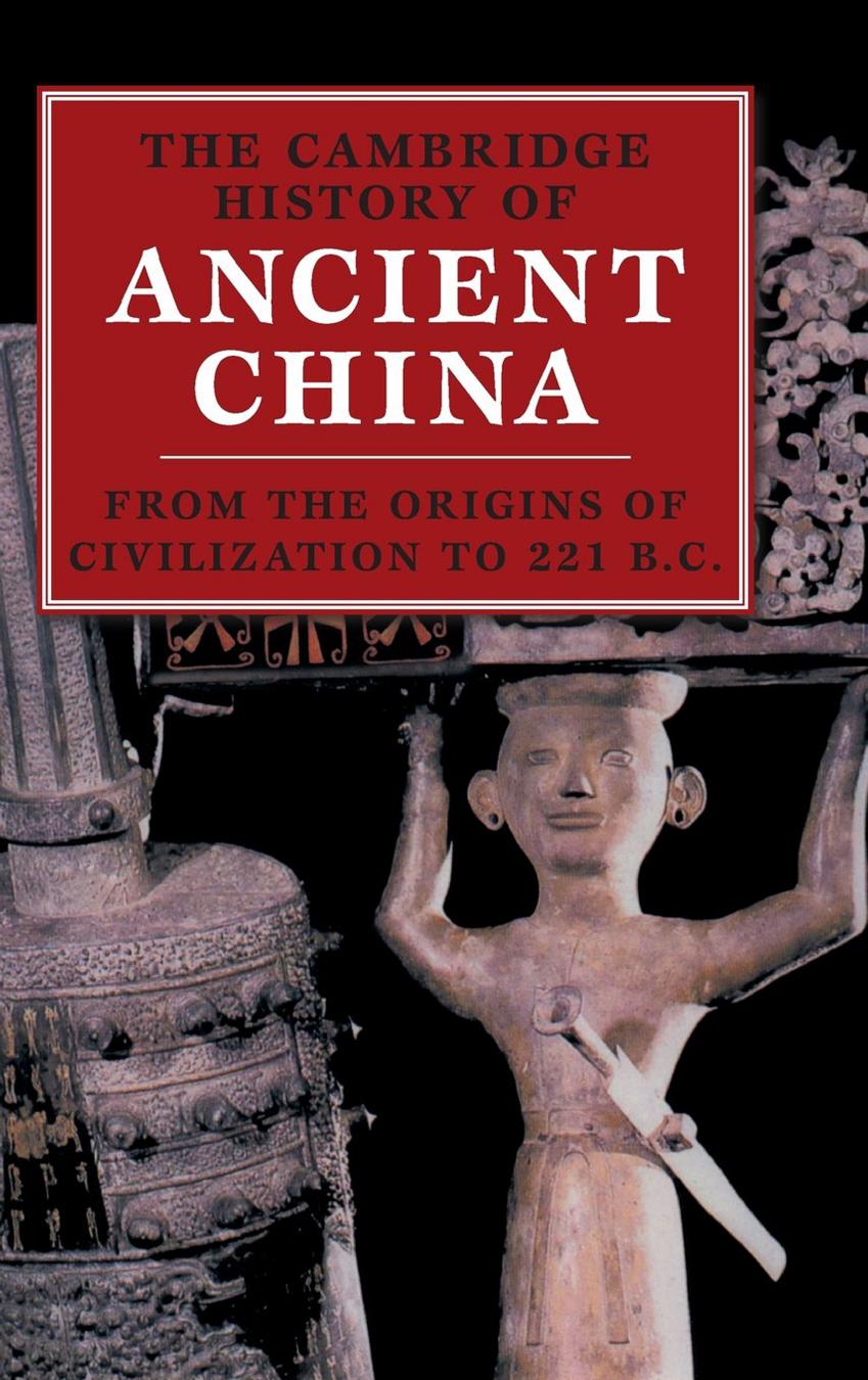 The Cambridge History of Ancient China: From the Origins of Civilization to 221 BC by Michael Loewe