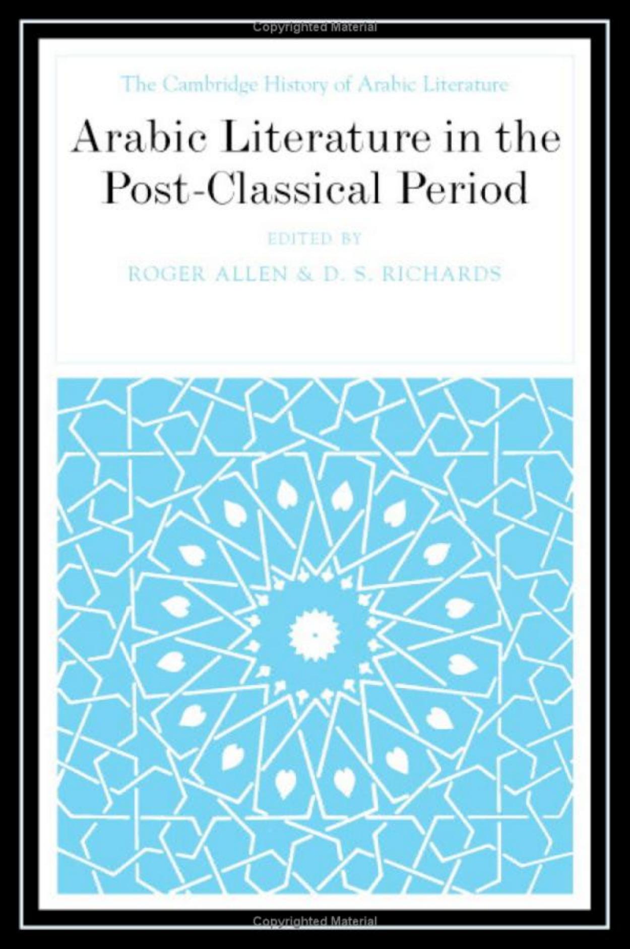 The Cambridge History of Arabic Literature: Volume 6: Arabic Literature in the Post-Classical Period by Roger Allen D. S. Richards
