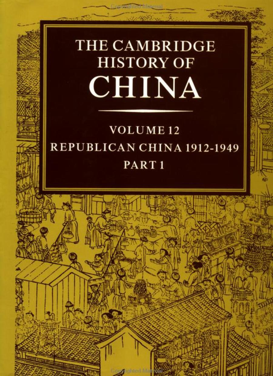 The Cambridge History of China : Volume 12: Republican China 1912â1949, Part 1 by Fairbank John King