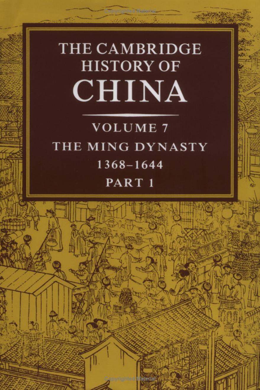 The Cambridge History of China : Volume 7: The Ming Dynasty, 1368â1644, Part I by Mote Frederick W./ Twitchett Denis (EDT)