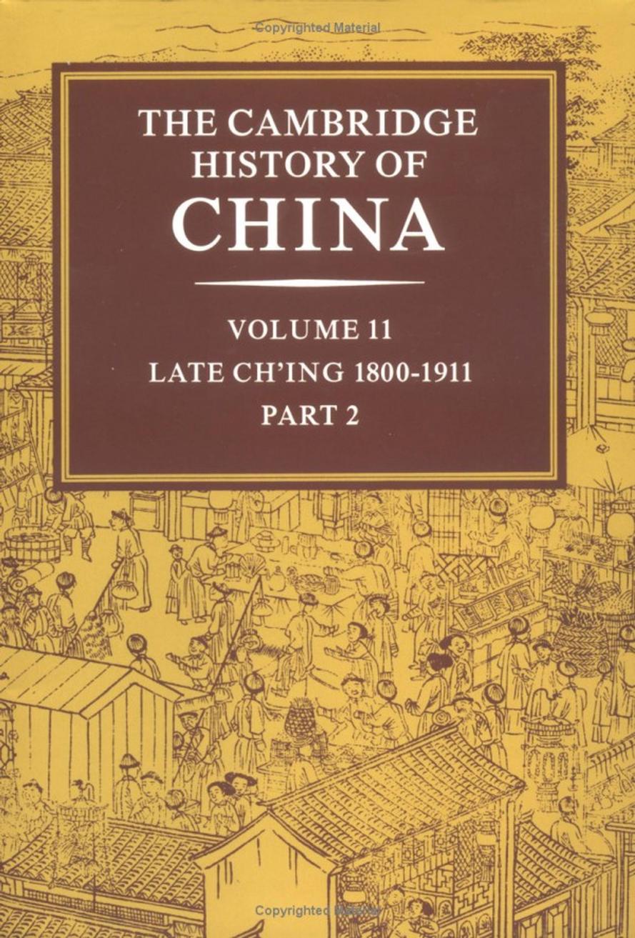 The Cambridge History of China, Vol. 11 : Late Ch'ing, 1800-1911, Part 2 by Twitchett Denis (EDT)/ Fairbank John King (EDT)