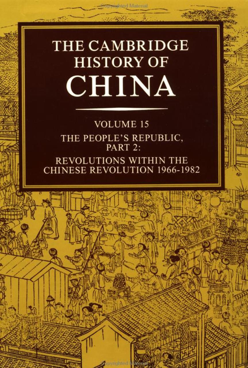 The Cambridge History of China, Vol. 15 : The People's Republic, Part 2: Revolutions within the Chinese Revolution, 1966-1982 by MacFarquhar Roderick/ Fairbank John King (EDT)