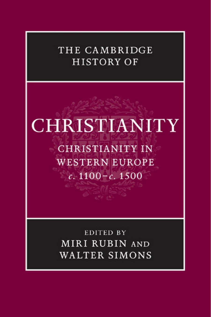 The Cambridge History of Christianity, Volume 4: Christianity in Western Europe c. 1100 - c. 1500 by Miri Rubin && Walter Simons