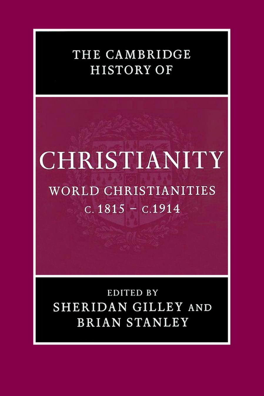 The Cambridge History of Christianity, Volume 8: World Christianities, c.1815-c.1914 by Sheridan Gilley Brian Stanley