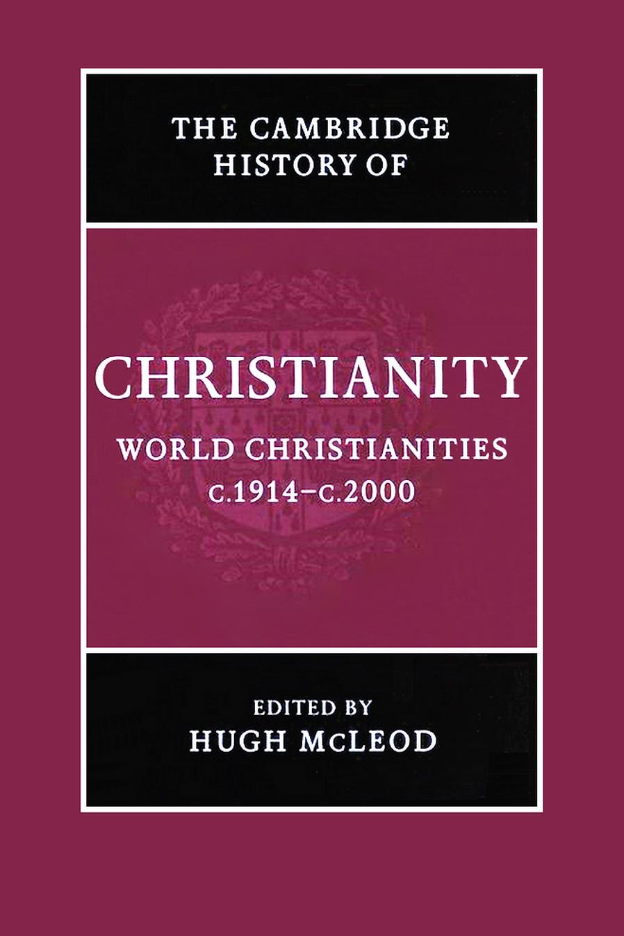 The Cambridge History of Christianity, Volume 9: World Christianities c.1914-c.2000 by Hugh McLeod