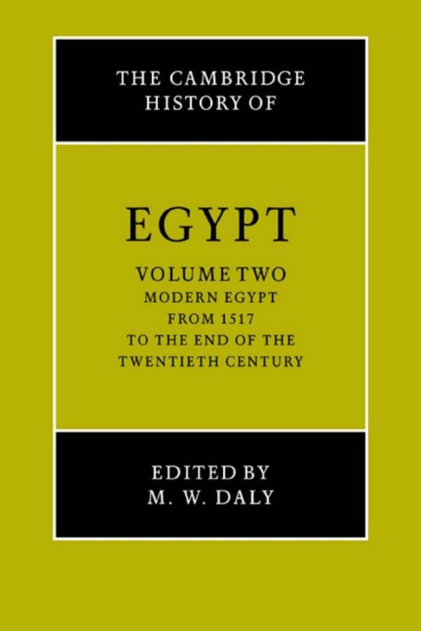 The Cambridge History of Egypt, Vol. 2: Modern Egypt, From 1517 to the End of The 20th Century by Martin W. Daly