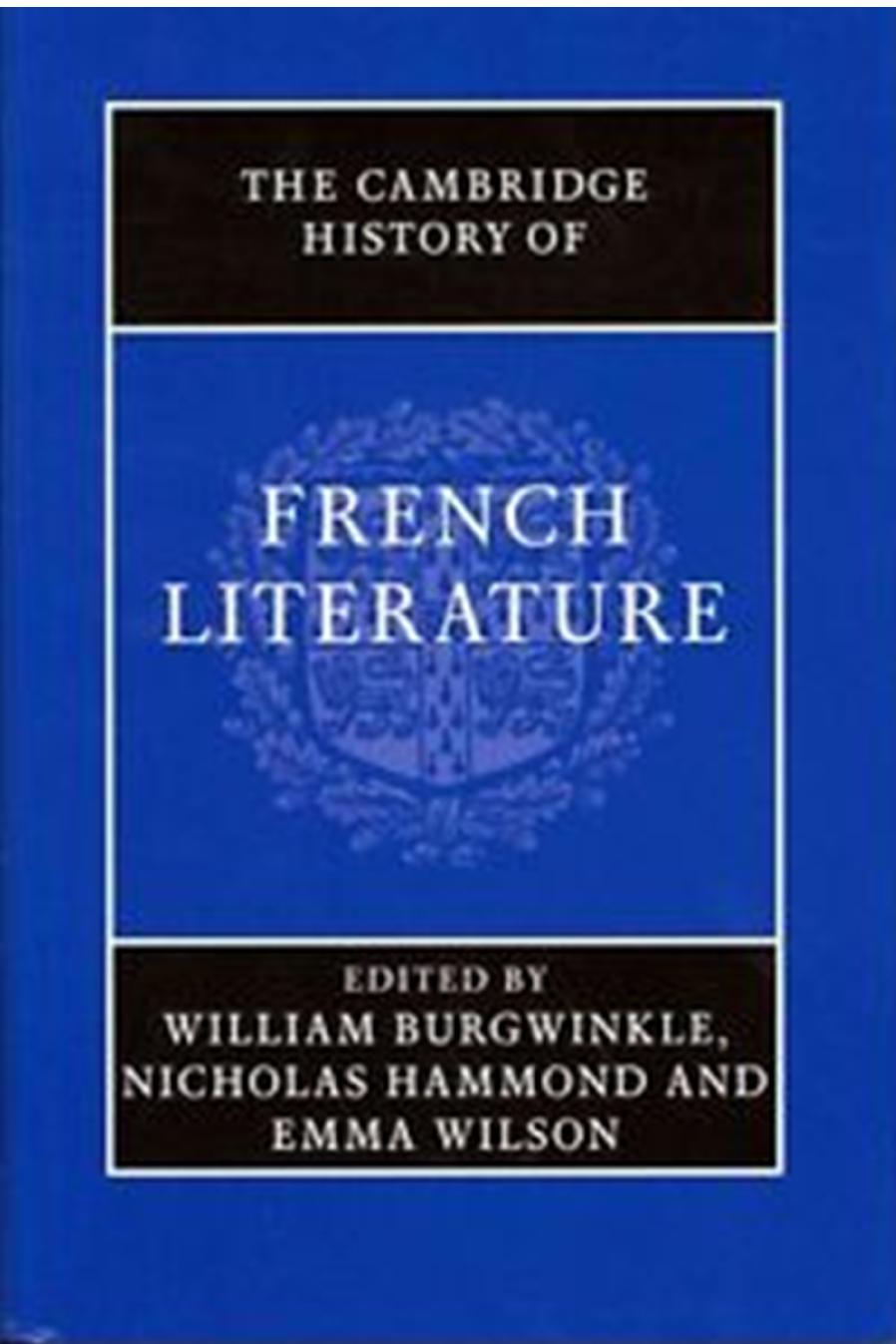 The Cambridge History of French Literature by William Burgwinkle Nicholas Hammond Emma Wilson (eds.)