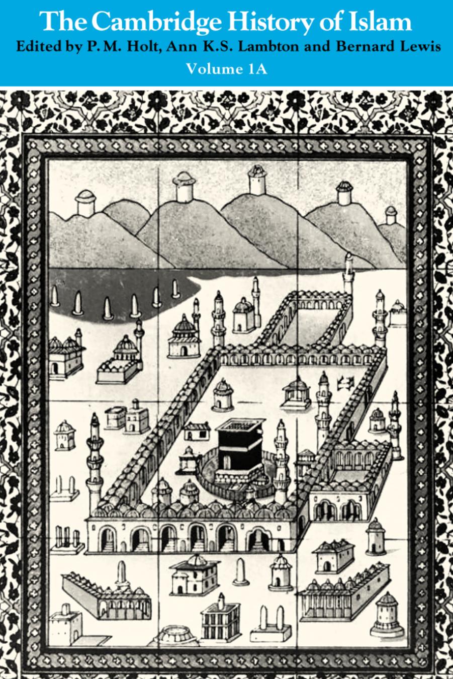 The Cambridge History of Islam, Volume 1a~ The Central Islamic Lands from Pre-Islamic Times to the First World War (v. 1A) by P. M. Holt Ann K. S. Lambton Bernard Lewis