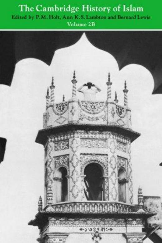 The Cambridge History of Islam, Volume 2b: Islamic Society and Civilization by P. M. Holt Ann K. S. Lambton Bernard Lewis