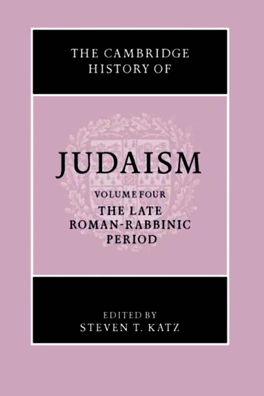 The Cambridge History of Judaism, Volume 4: The Late Roman-Rabbinic Period by Steven T. Katz