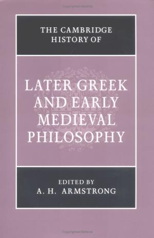 The Cambridge History of Later Greek and Early Medieval Philosophy by Unknown