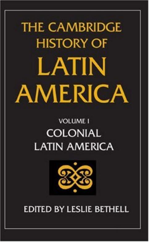 The Cambridge History of Latin America Vol 01 Colonial Latin America by Unknown