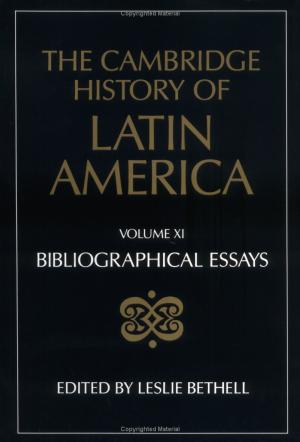 The Cambridge History of Latin America Vol 11 Bibliographic Essays by Unknown
