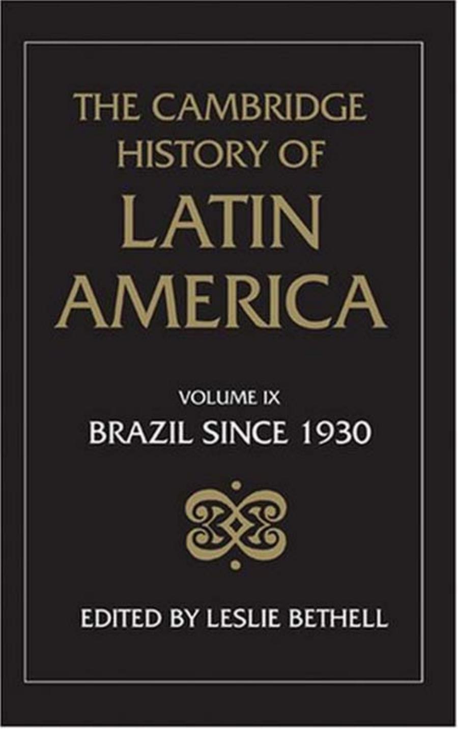 The Cambridge History of Latin America, Volume 9: Brazil since 1930 by Leslie Bethell
