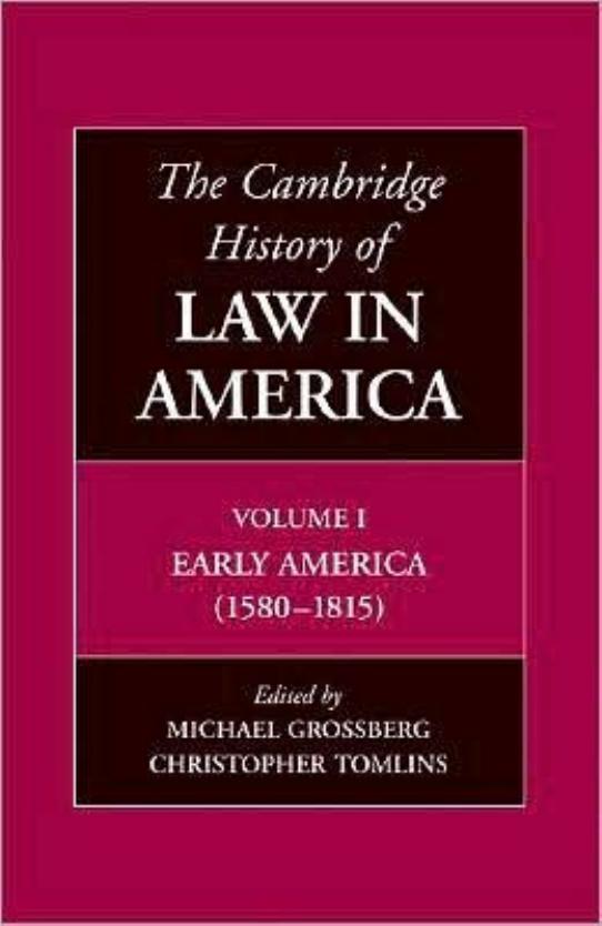 The Cambridge History of Law in America, Volume 1: Early America (1580–1815) by Christopher Tomlins Michael Grossberg (eds)