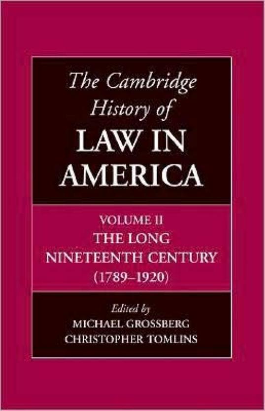 The Cambridge History of Law in America, Volume 2: The Long Nineteenth Century (1789–1920) by Christopher Tomlins Michael Grossberg (eds)