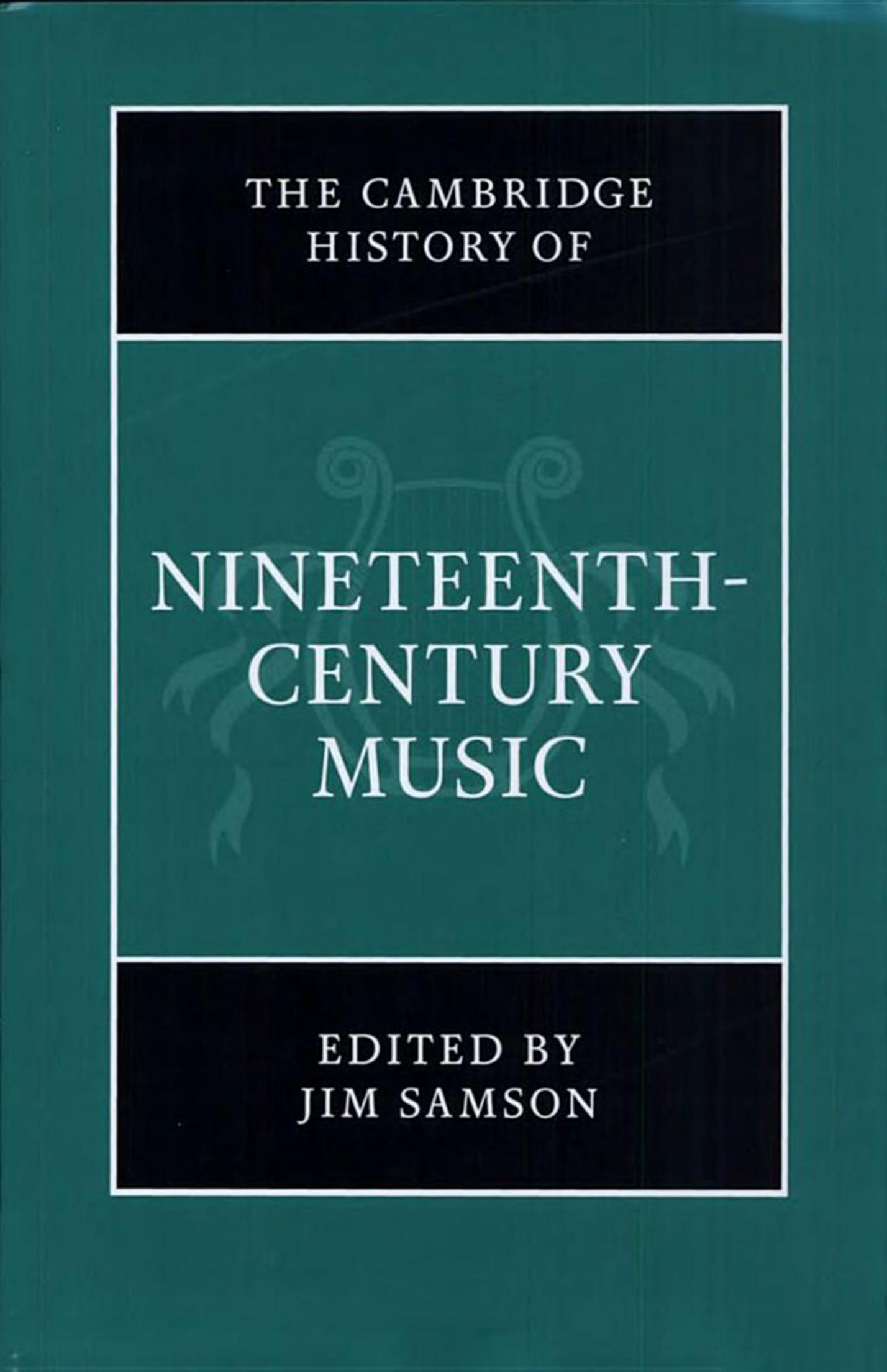 The Cambridge History of Nineteenth-Century Music by Jim Samson (ed.)