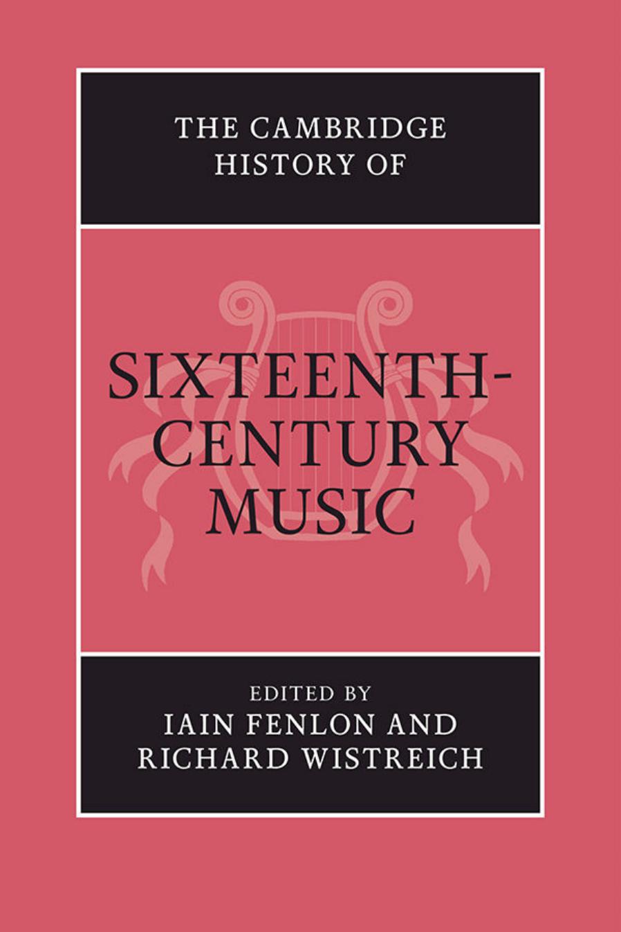 The Cambridge History of Sixteenth-Century Music by Iain Fenlon (Editor) Richard Wistreich (Editor)
