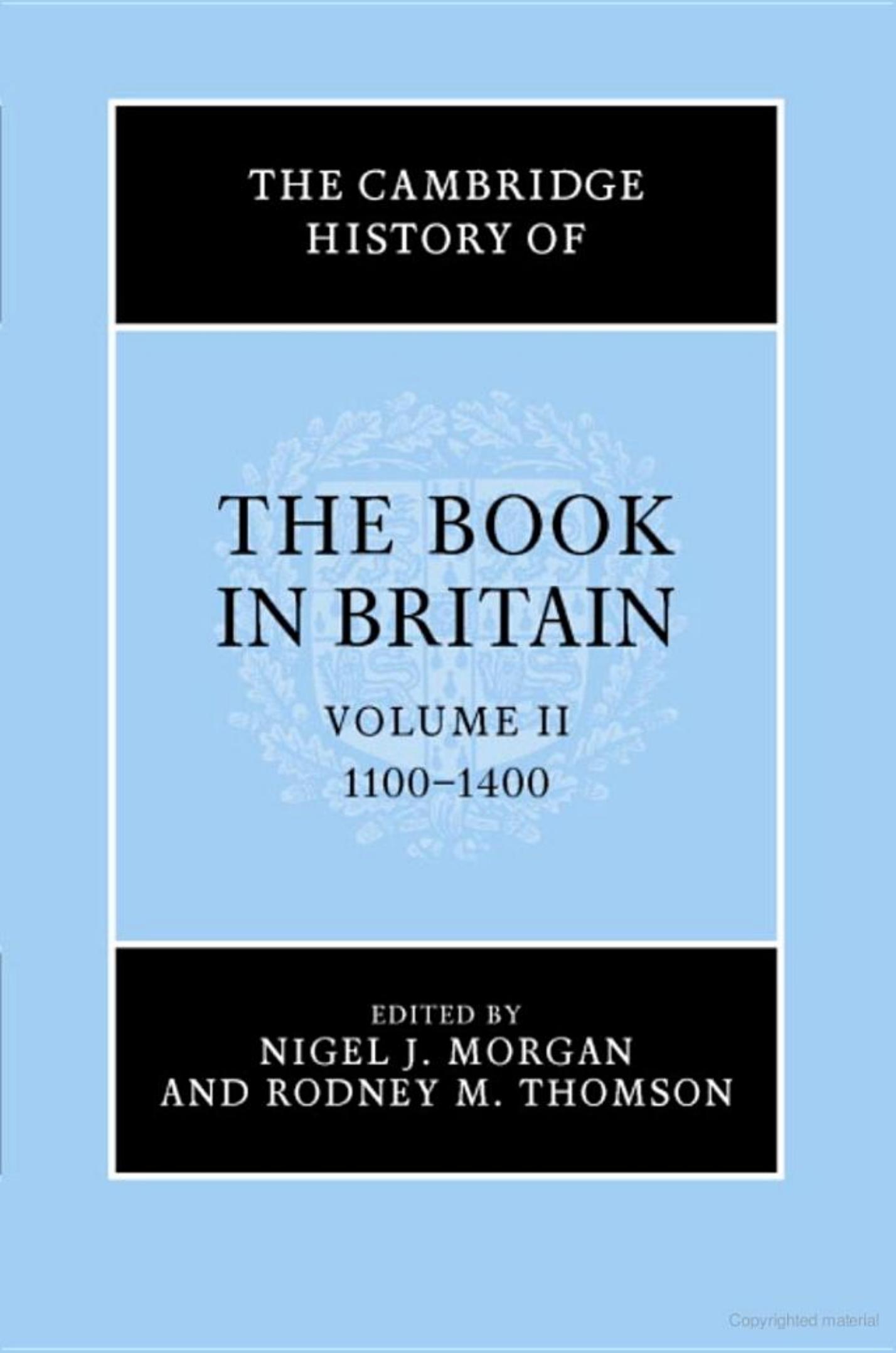 The Cambridge History of the Book in Britain: Volume 2, 1100-1400: 1100 - 1400 v. 2 by Nigel Morgan Rodney M. Thomson