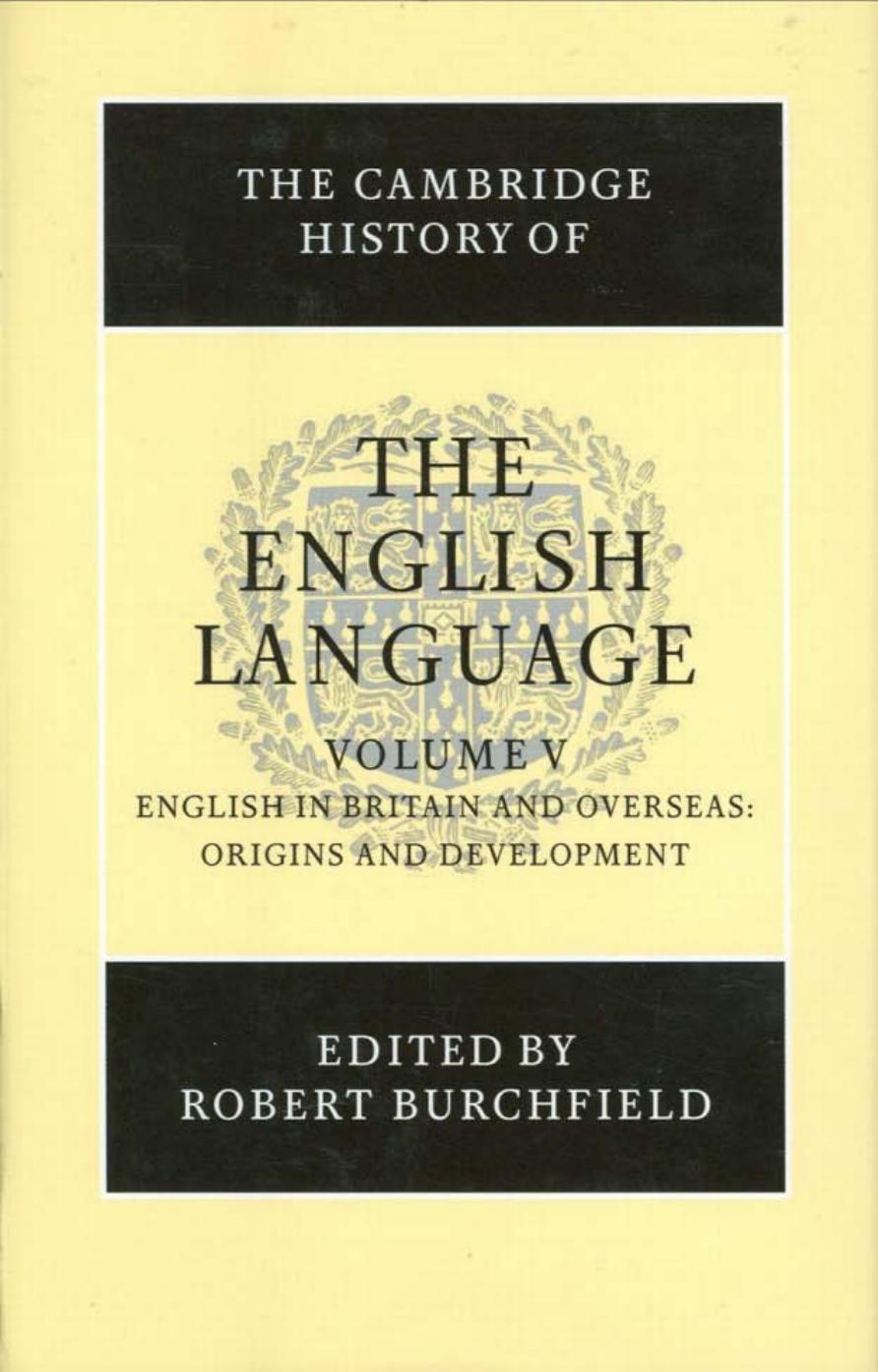 The Cambridge History of the English Language, Vol. 5: English in Britain and Overseas: Origins and Development (Volume 5) by Robert Burchfield