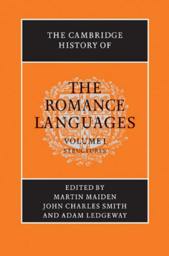 The Cambridge History of the Romance Languages: Volume 1, Structures by Martin Maiden John Charles Smith Adam Ledgeway (eds.)