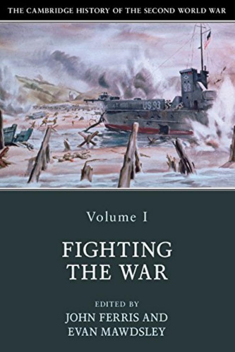 The Cambridge History of the Second World War, Volume I: Fighting the War by John Ferris Evan Mawdsley (eds.)