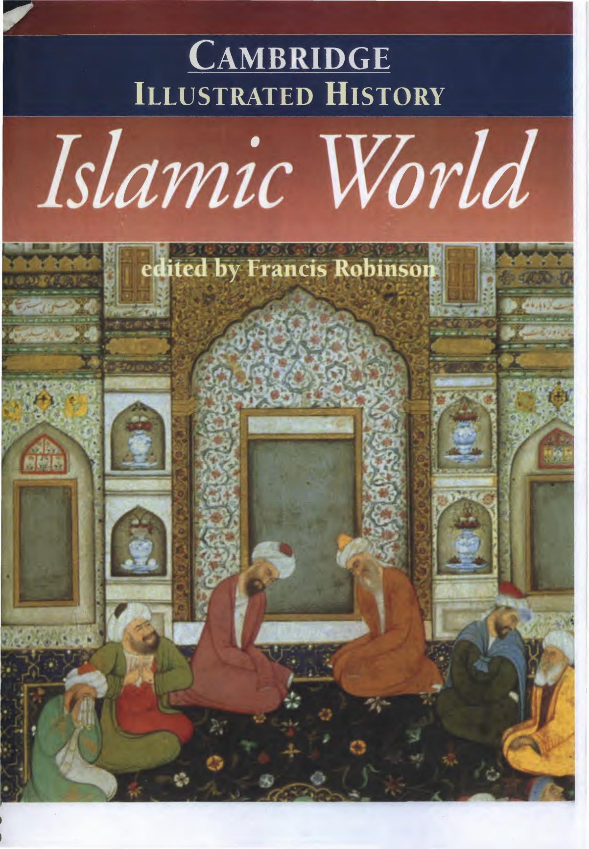 The Cambridge Illustrated History of the Islamic World by Francis Robinson Ira M. Lapidus