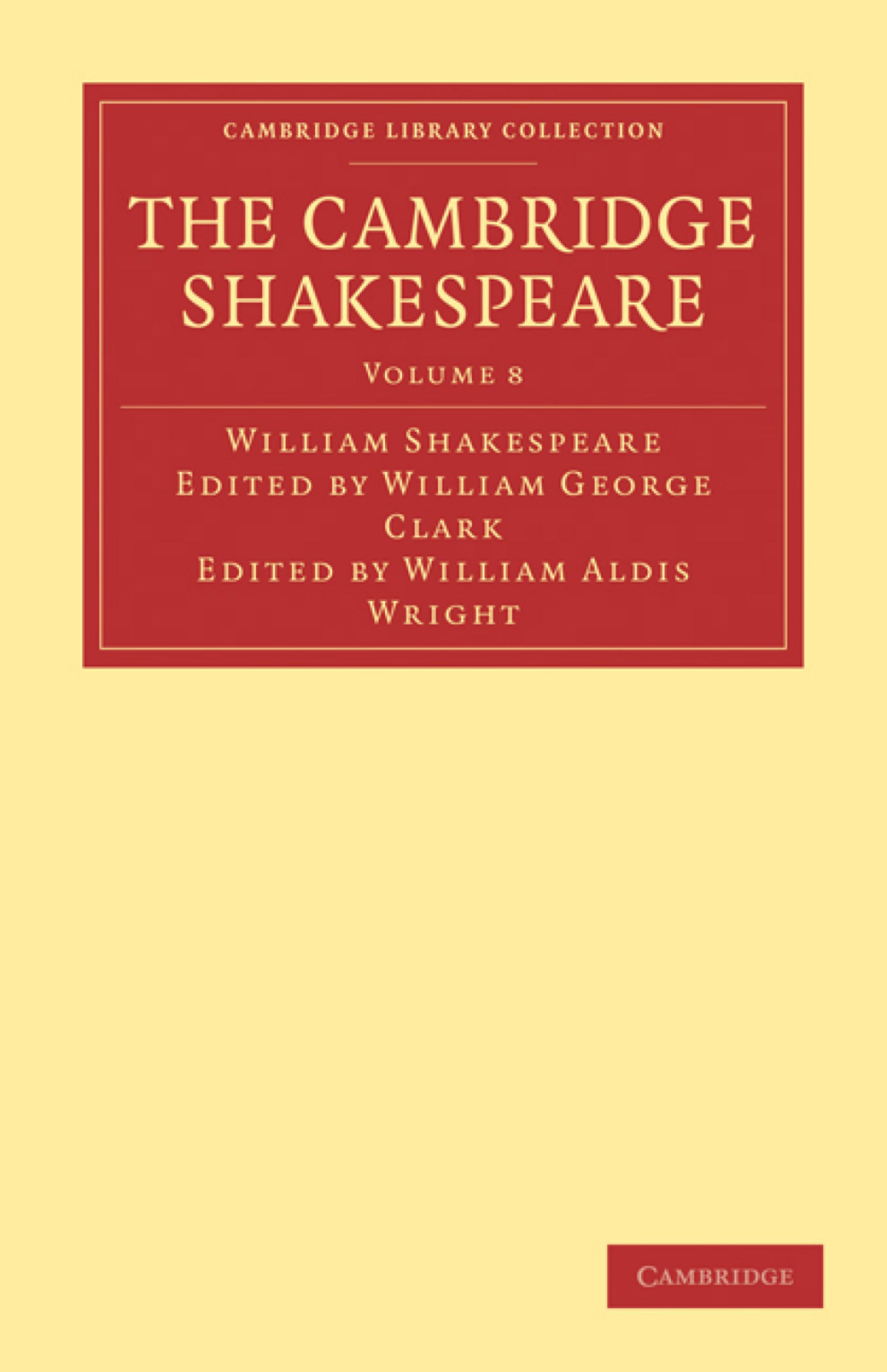The Cambridge Shakespeare, Volume 8 by William Shakespeare William George Clark (editor) William Aldis Wright (editor)
