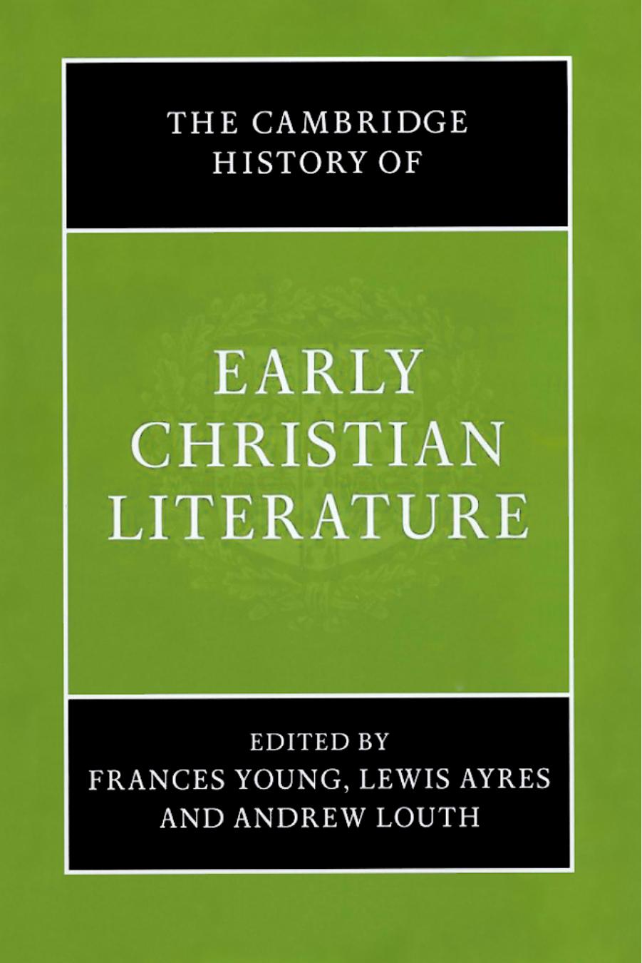 The Cambridge history of early Christian literature by Frances M. Young Lewis Ayres Andrew Louth (eds.)