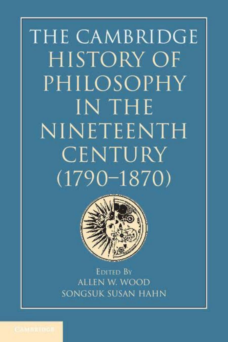 The Cambridge history of philosophy in the nineteenth century (1790-1870) by Hahn Songsuk Susan; Wood Allen W