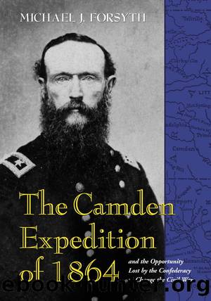 The Camden Expedition of 1864 by Michael J Forsyth