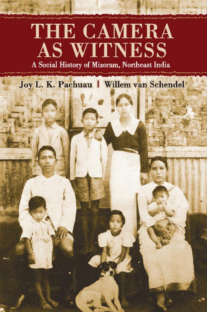 The Camera as Witness: A Social History of Mizoram, Northeast India by Joy L. K. Pachuau Willem van Schendel