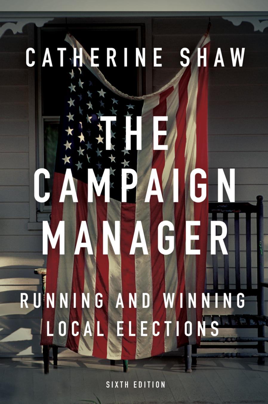 The Campaign Manager: Running and Winning Local Elections, 6th Edition by Catherine Shaw