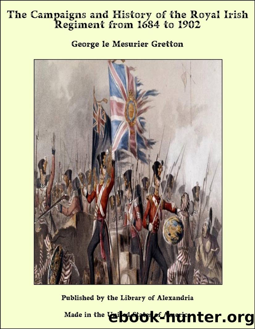 The Campaigns and History of the Royal Irish Regiment from 1684 to 1902 by George le Mesurier Gretton