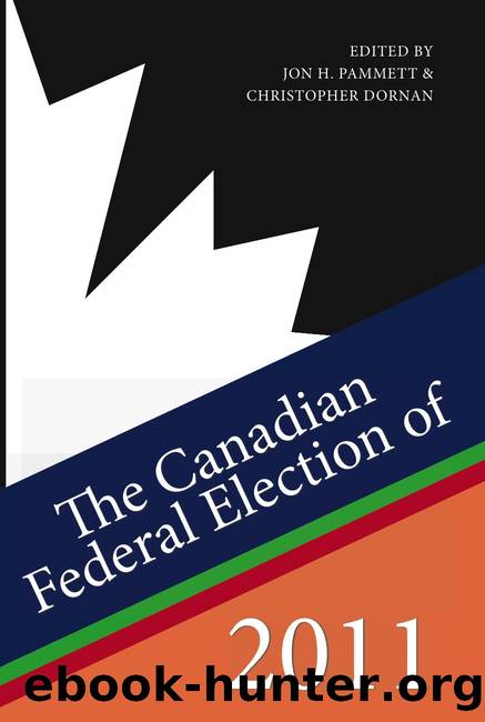 The Canadian Federal Election of 2011 by Jon H. Pammett & Christopher Dornan