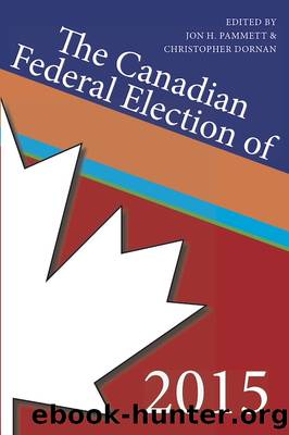 The Canadian Federal Election of 2015 by Jon H. Pammett & Christopher Dornan