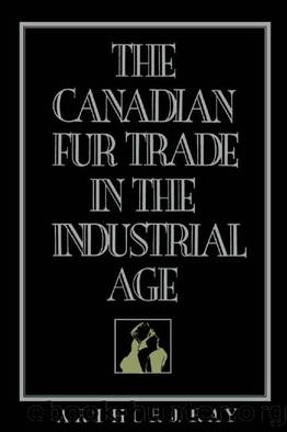 The Canadian Fur Trade in the Industrial Age by Arthur Ray