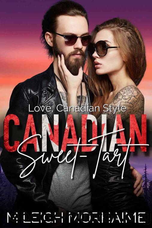 The Canadian Sweet-Tart by Morhaime M Leigh