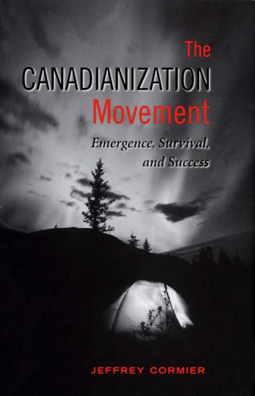 The Canadianization Movement: Emergence, Survival, and Success by Jeffrey Cormier